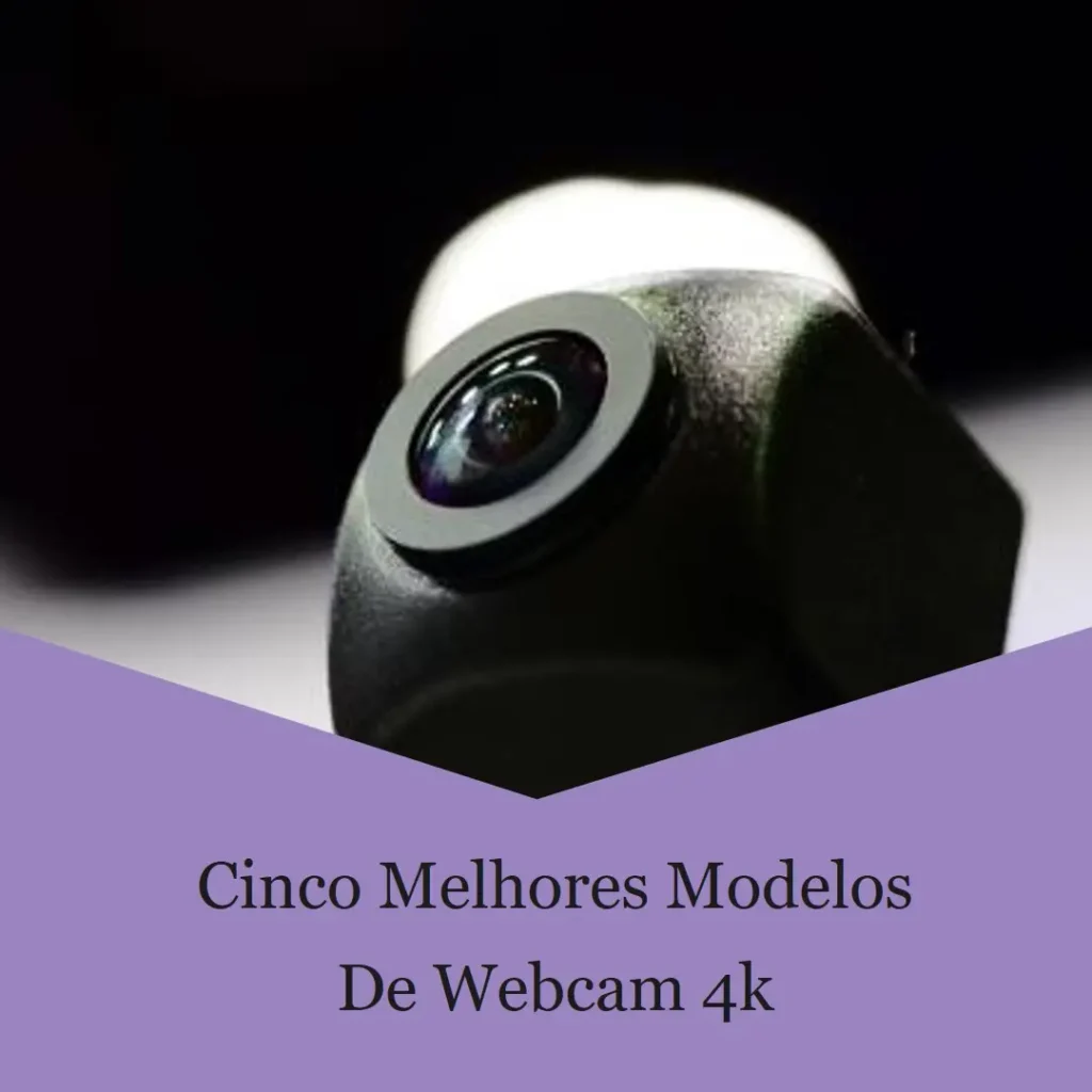 Cinco Melhores Modelos de webcam 4k