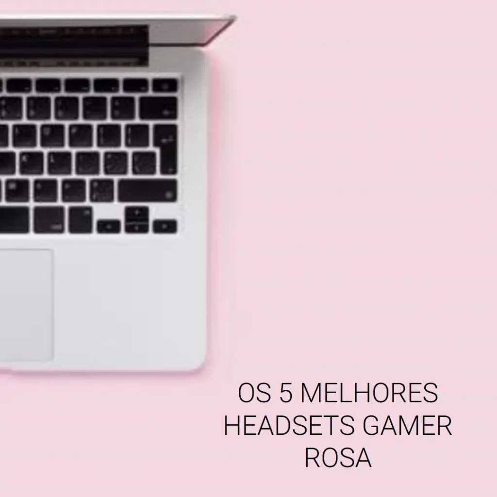 Os 5 Melhores Modelos de headset gamer rosa