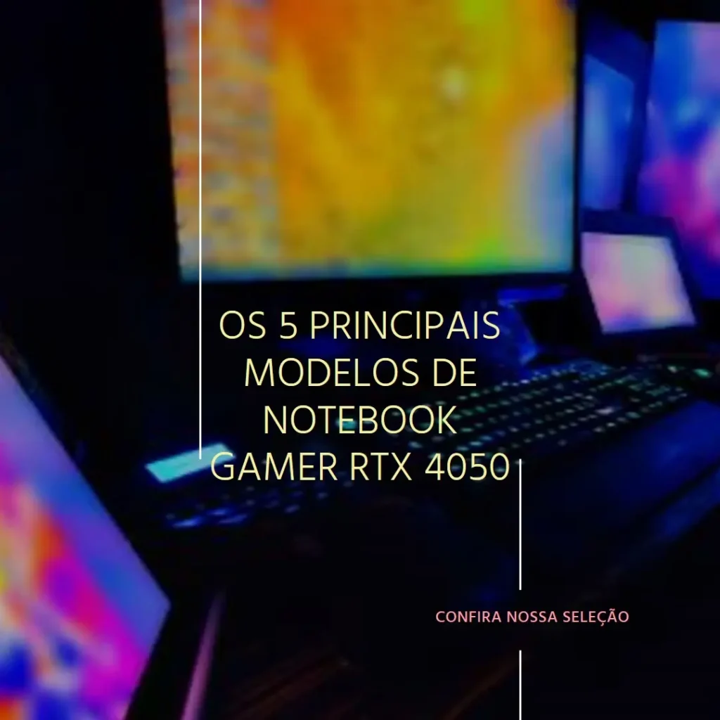 Os 5 Principais Modelos de notebook gamer RTX 4050
