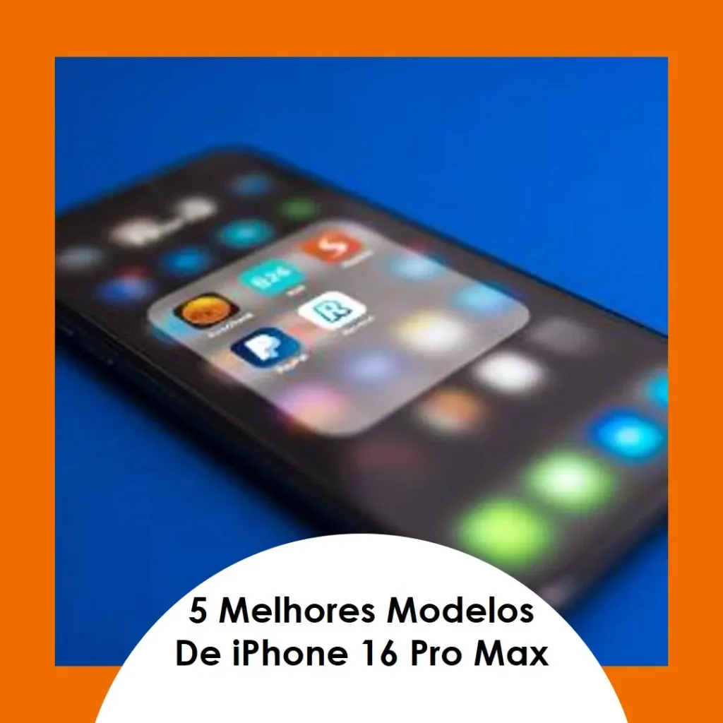 5 Melhores Modelos de iphone 16 pro max lançamento