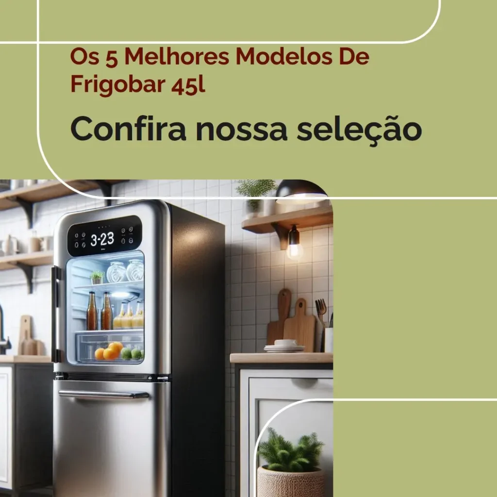 Os 5 Melhores Modelos de frigobar 45l