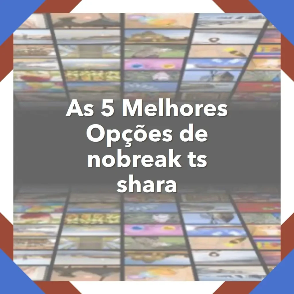 As 5 Melhores Opções de nobreak ts shara