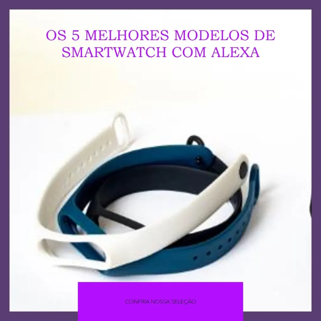 Os 5 Melhores Modelos de smartwatch com alexa