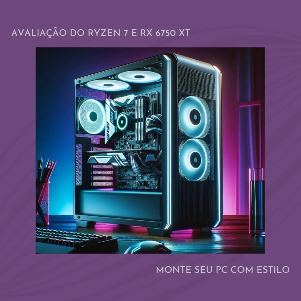Monte seu PC: Ryzen 7 5700, RX 6750 XT, 16GB, 480GB SSD