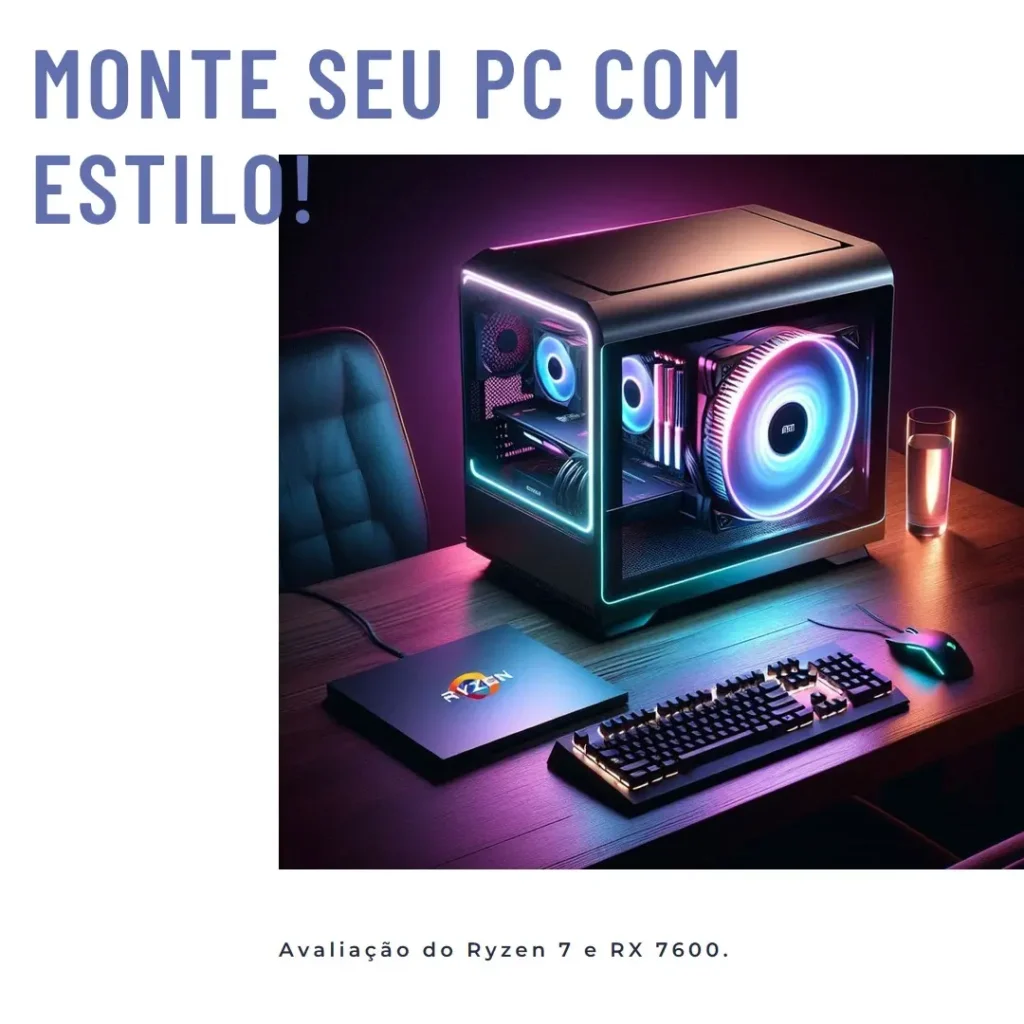 Monte seu PC: Ryzen 7 5700, RX 7600, 16GB, 1TB SSD