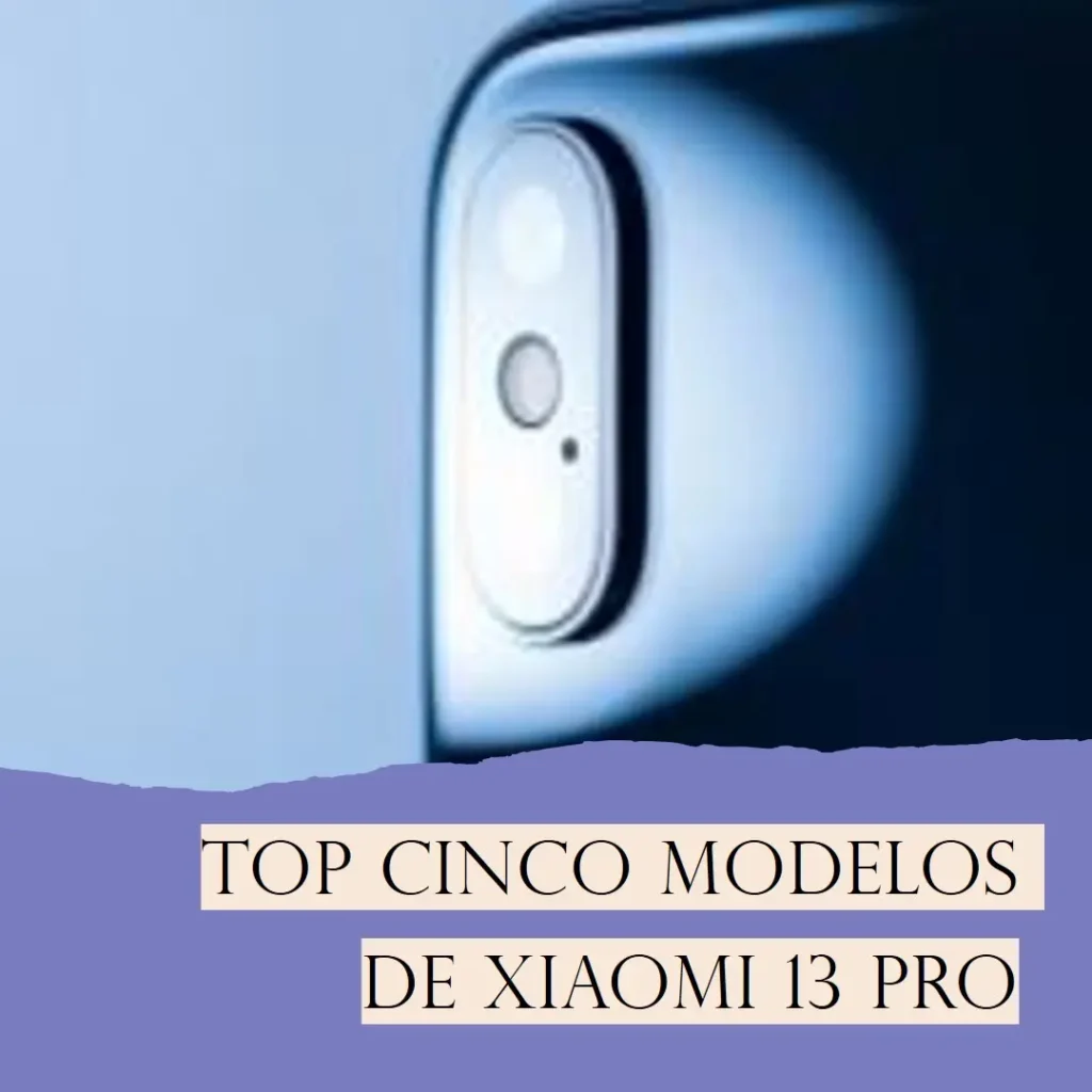 Top Cinco Modelos de Xiaomi 13 Pro