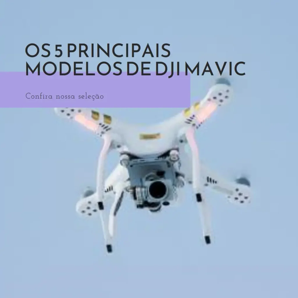 Os 5 Principais Modelos de dji mavic