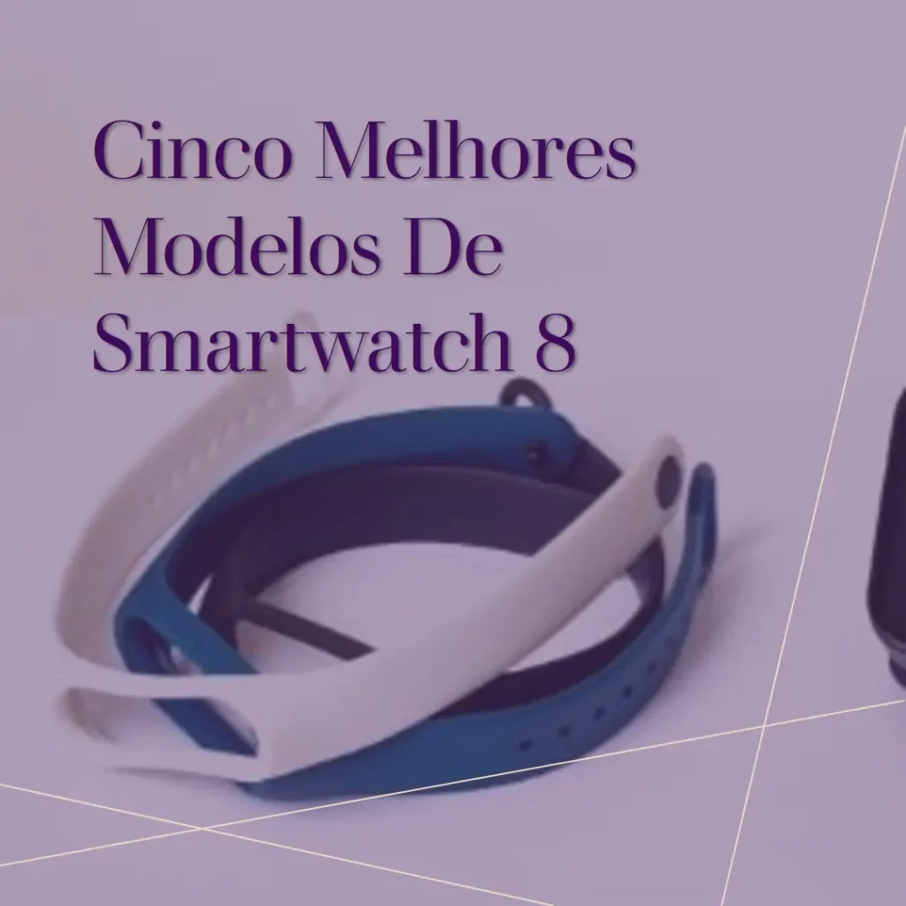 Cinco Melhores Modelos de  Smartwatch 8
