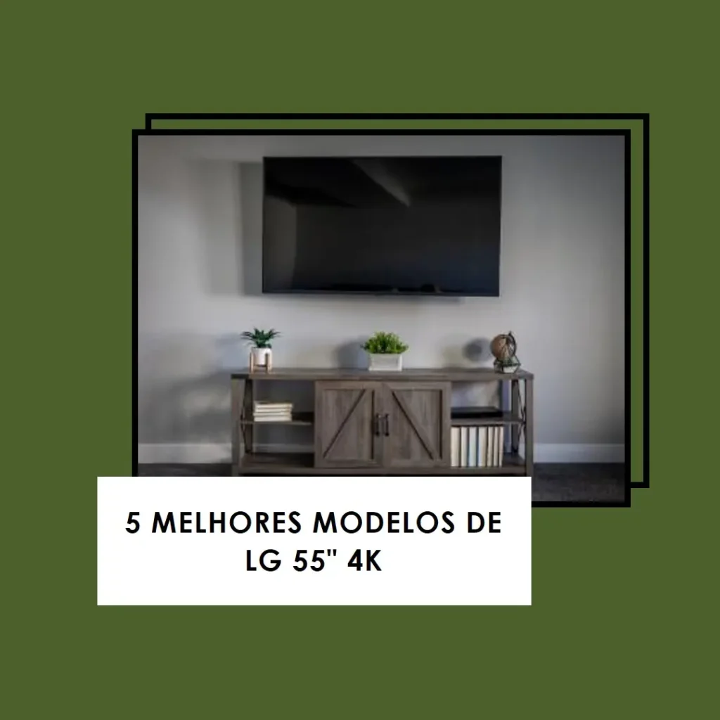 5 Melhores Modelos de LG 55 polegadas 4K