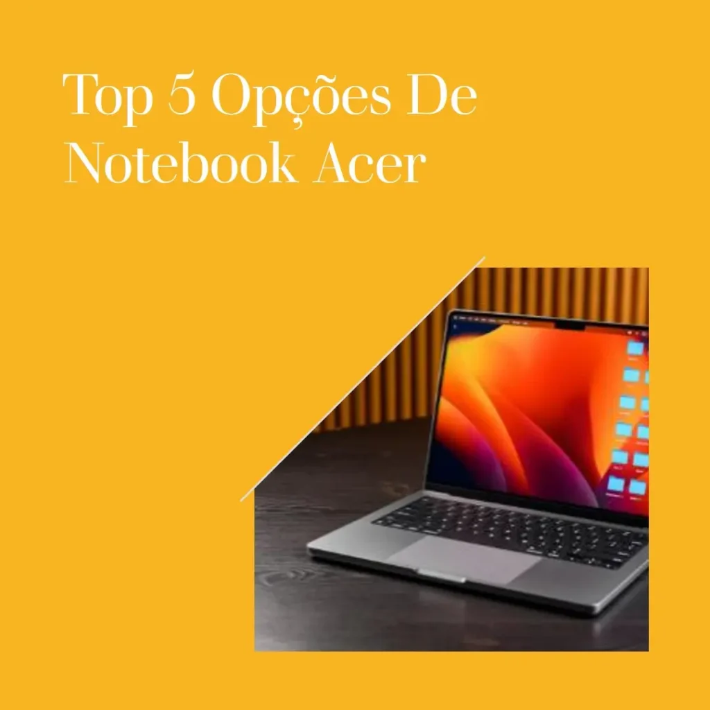 Top 5 Opções de notebook Acer