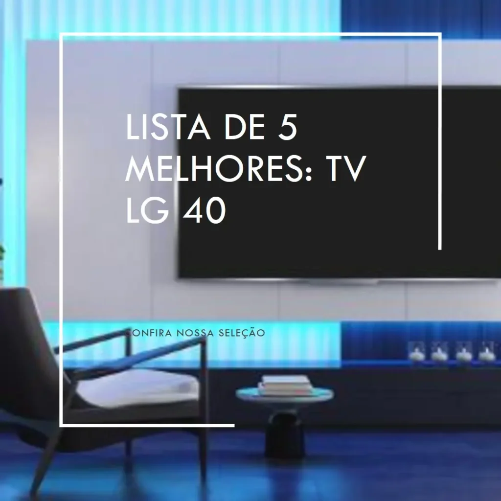 Lista de 5 Melhores: TV LG 40
