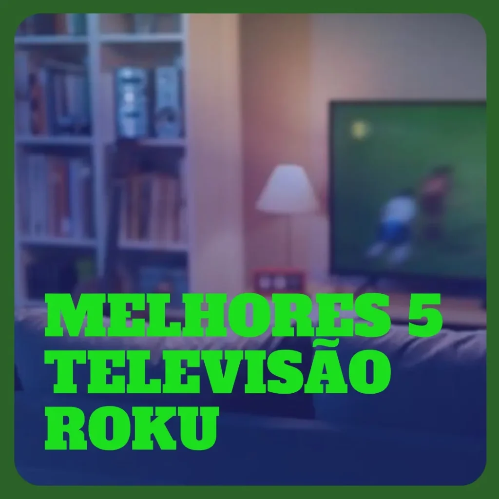 Melhores 5 televisão Roku