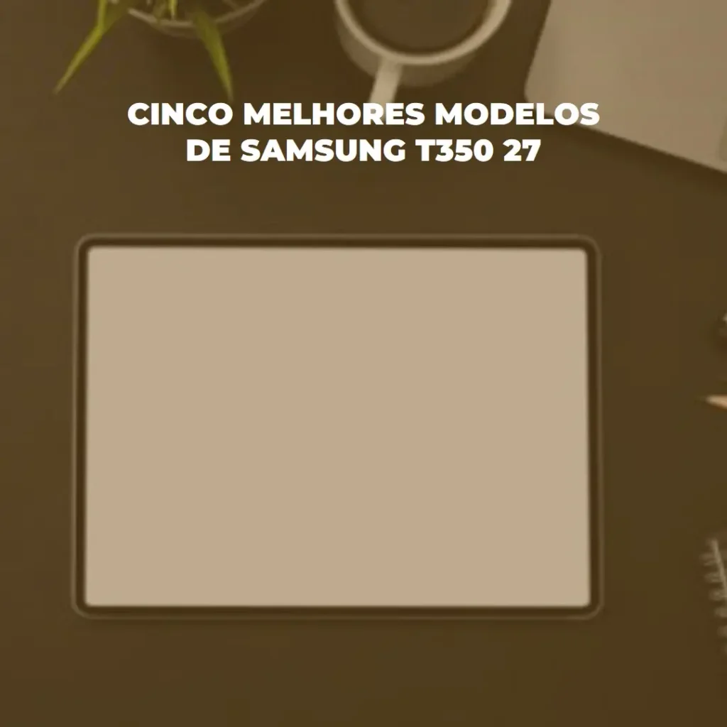 Cinco Melhores Modelos de Samsung t350 27