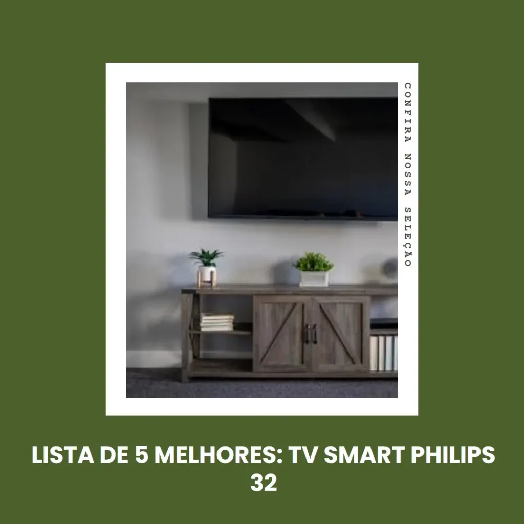 Lista de 5 Melhores: TV smart Philips 32