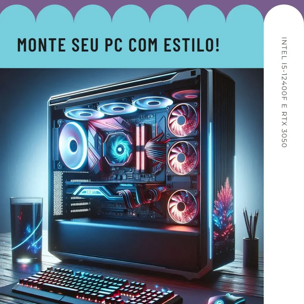 Monte seu PC: Intel i5-12400F, RTX 3050, 16GB, 480GB SSD