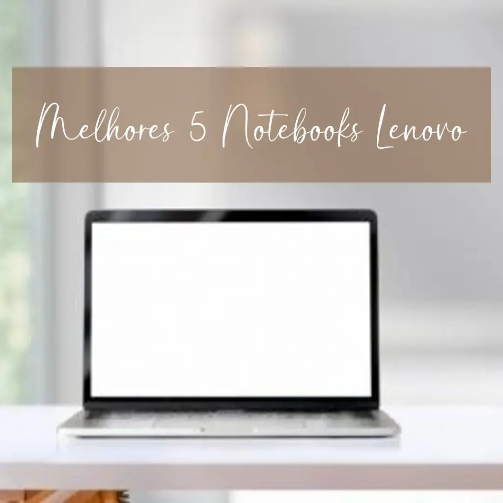 Melhores 5 notebooks lenovo
