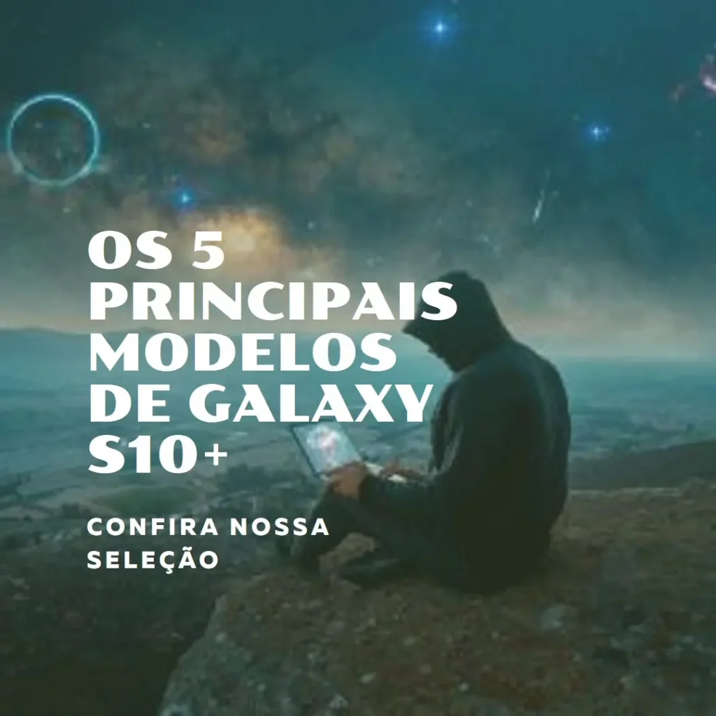 Os 5 Principais Modelos de Galaxy S10+