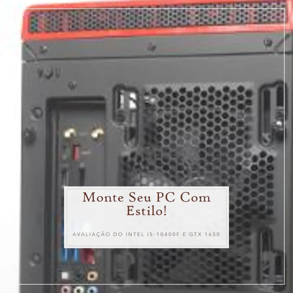 Monte seu PC: Intel i5-10400F, GTX 1650, 16GB, 480GB SSD