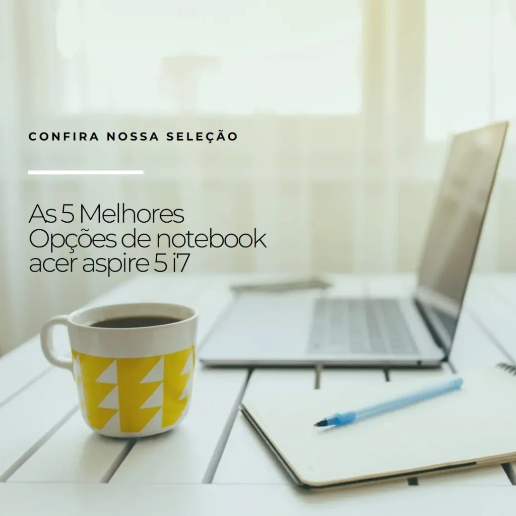 As 5 Melhores Opções de notebook acer aspire 5 i7
