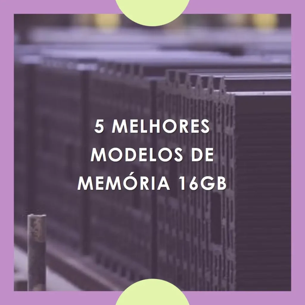 5 Melhores Modelos de memoria 16gb