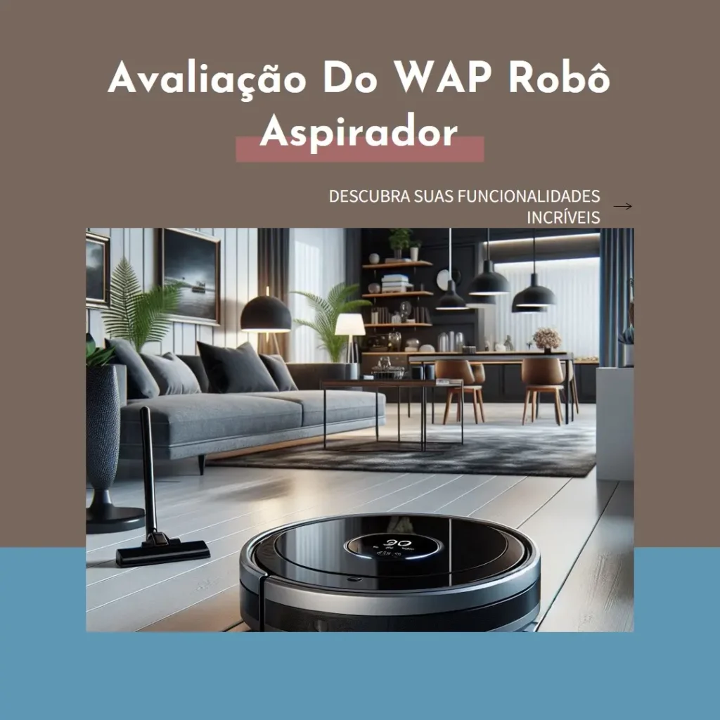 WAP Robô Aspirador de Pó ROBOT W4000 – Estação Autolimpante e Mapeamento Inteligente