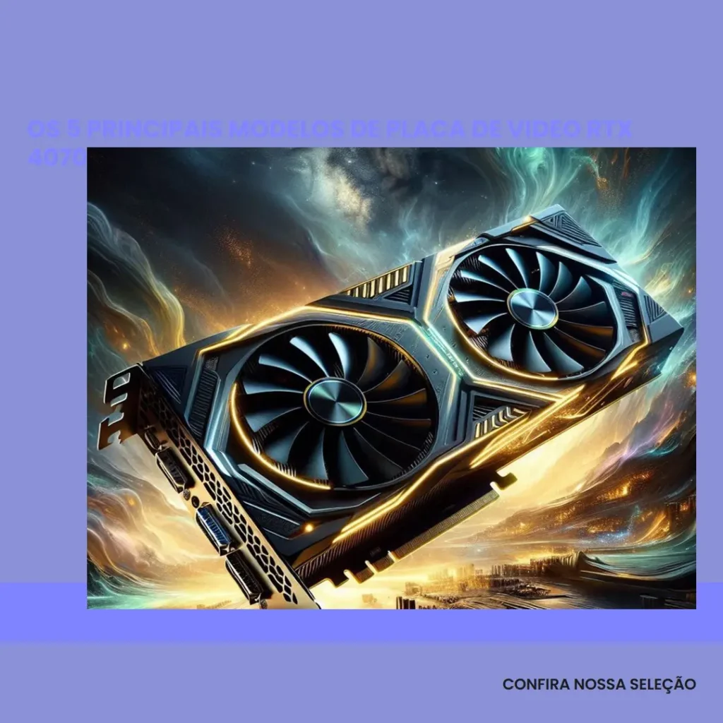 Os 5 Principais Modelos de Placa De Video Rtx 4070