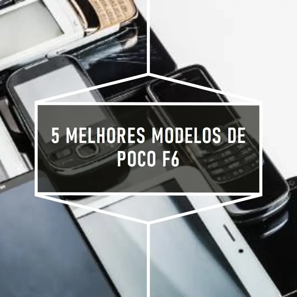 5 Melhores Modelos de Poco F6