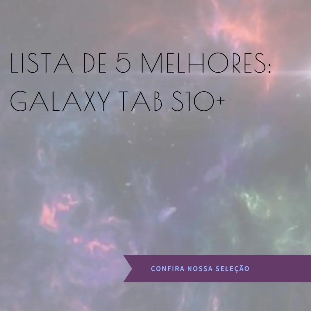 Lista de 5 Melhores:  Galaxy tab S10+