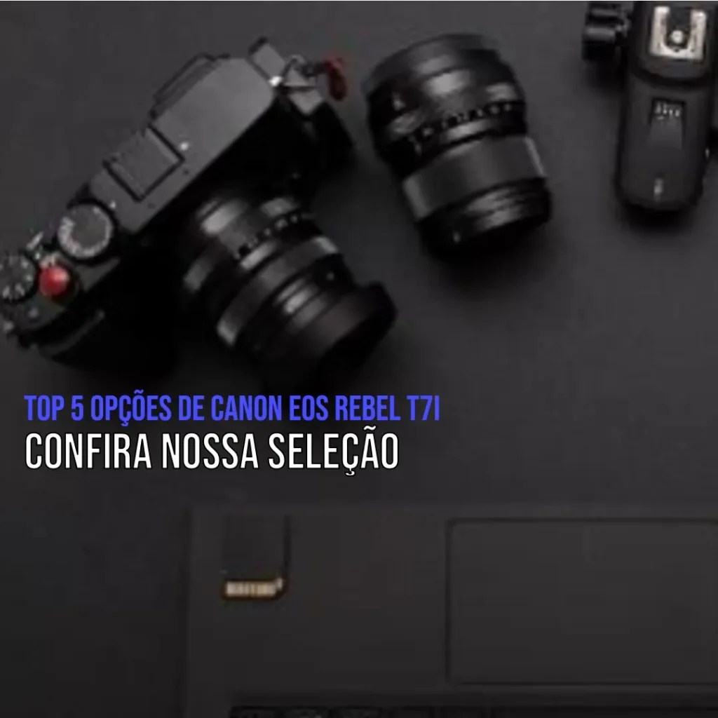 Top 5 Opções de Canon EOS Rebel t7i