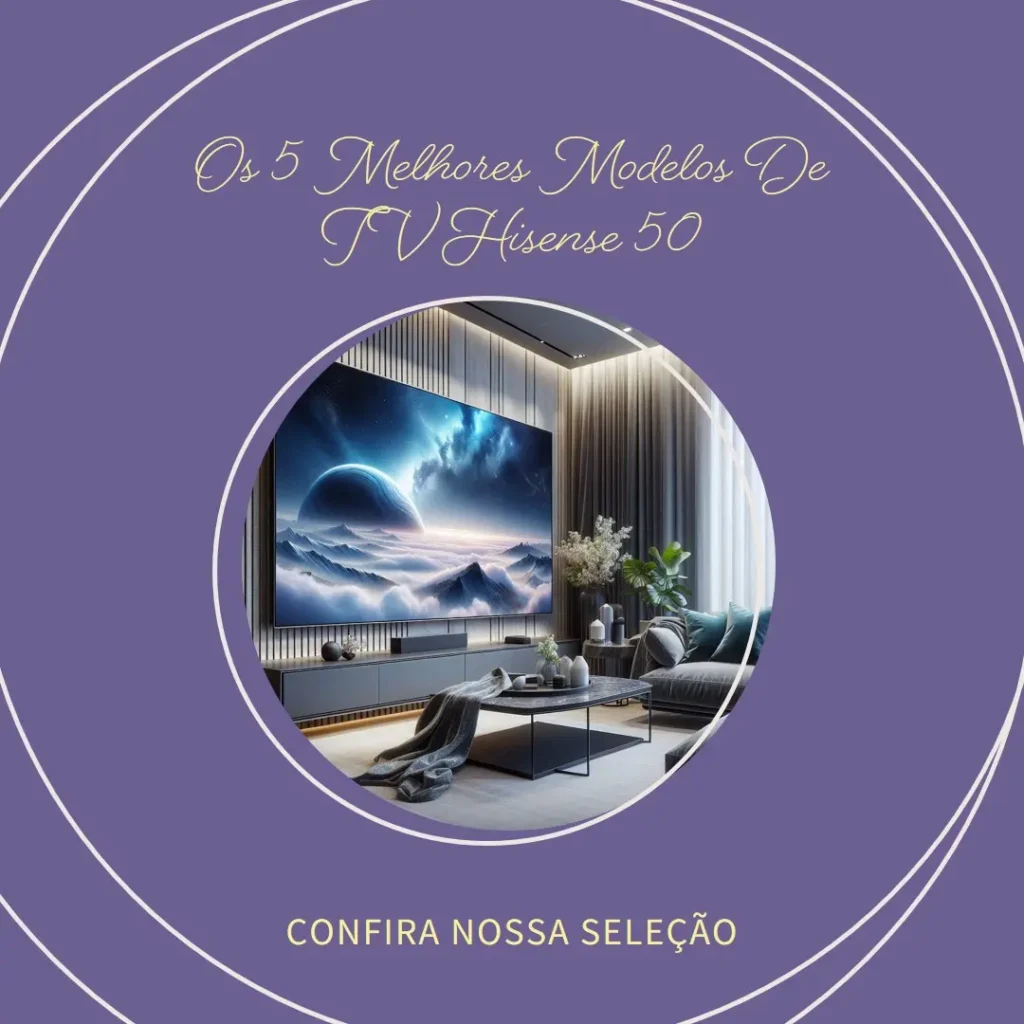 Os 5 Melhores Modelos de TV Hisense 50