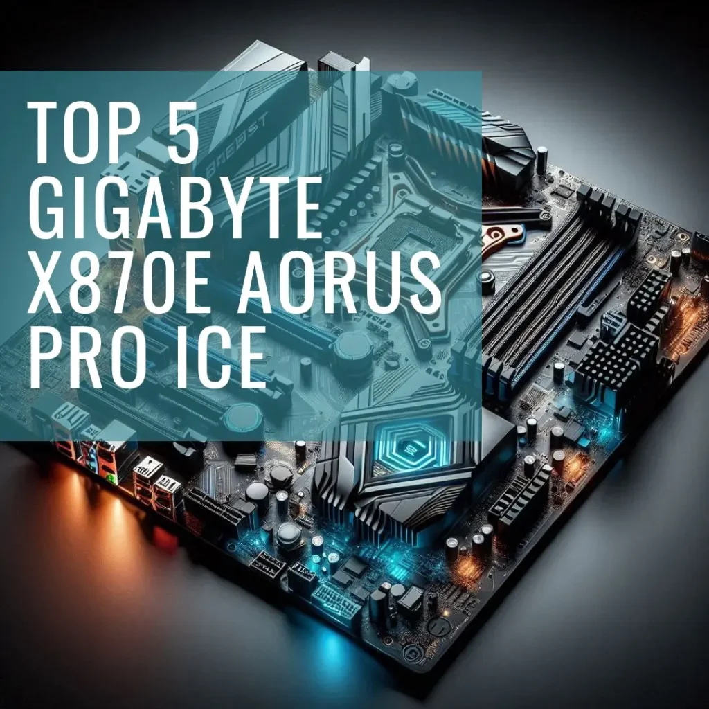 Top 5 Gigabyte x870e Aorus pro ice