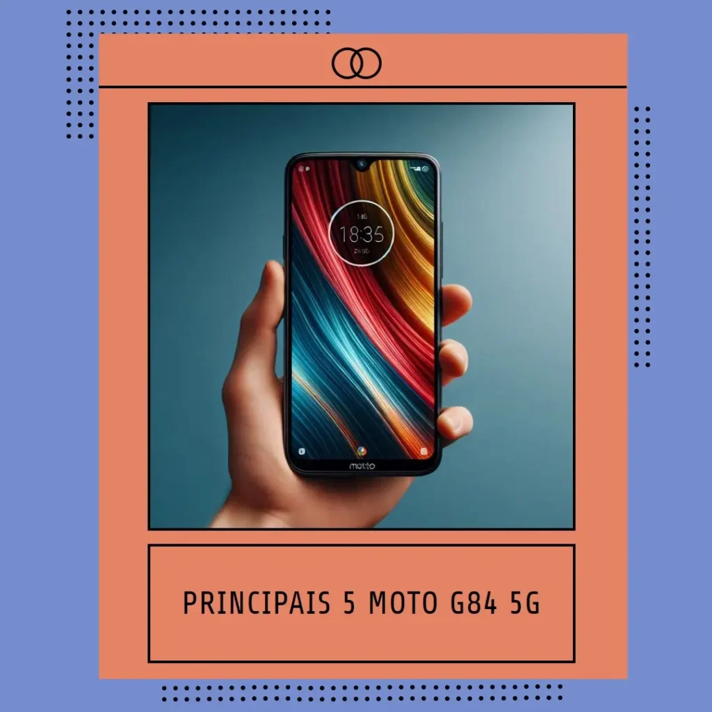 Principais 5 Moto G84 5G