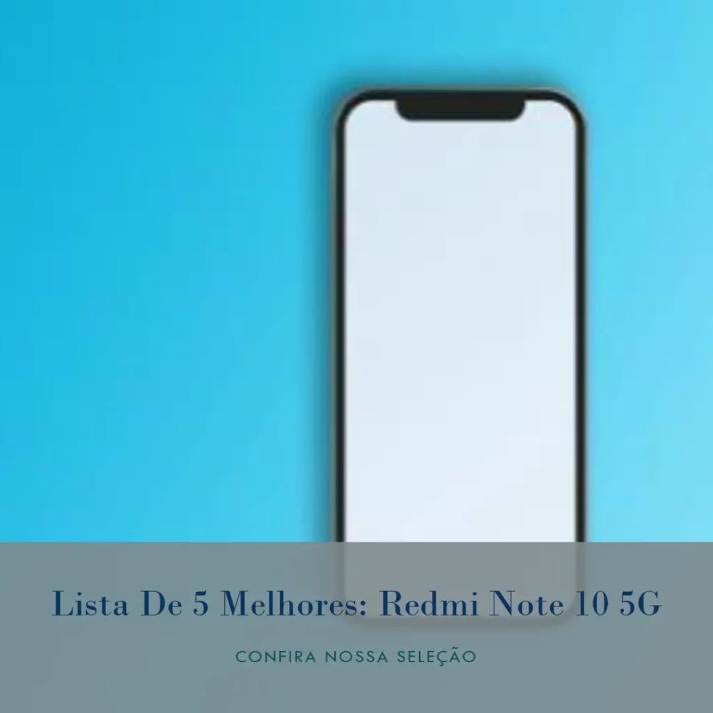 Lista de 5 Melhores:  Redmi Note 10 5G