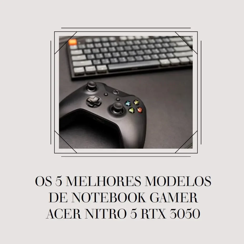 Os 5 Melhores Modelos de notebook gamer acer nitro 5 rtx 3050