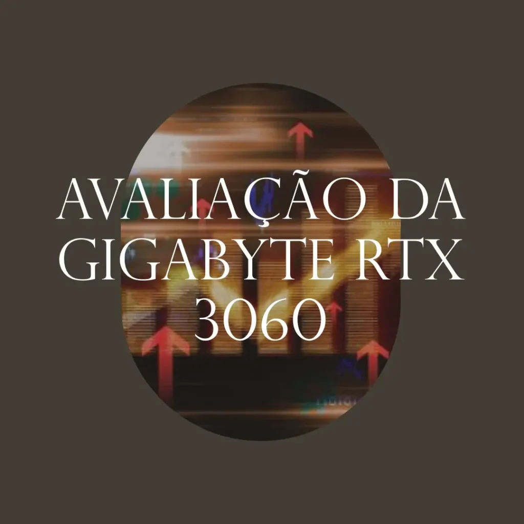 GIGABYTE GeForce RTX 3060 Eagle OC 12G: Potência e Desempenho