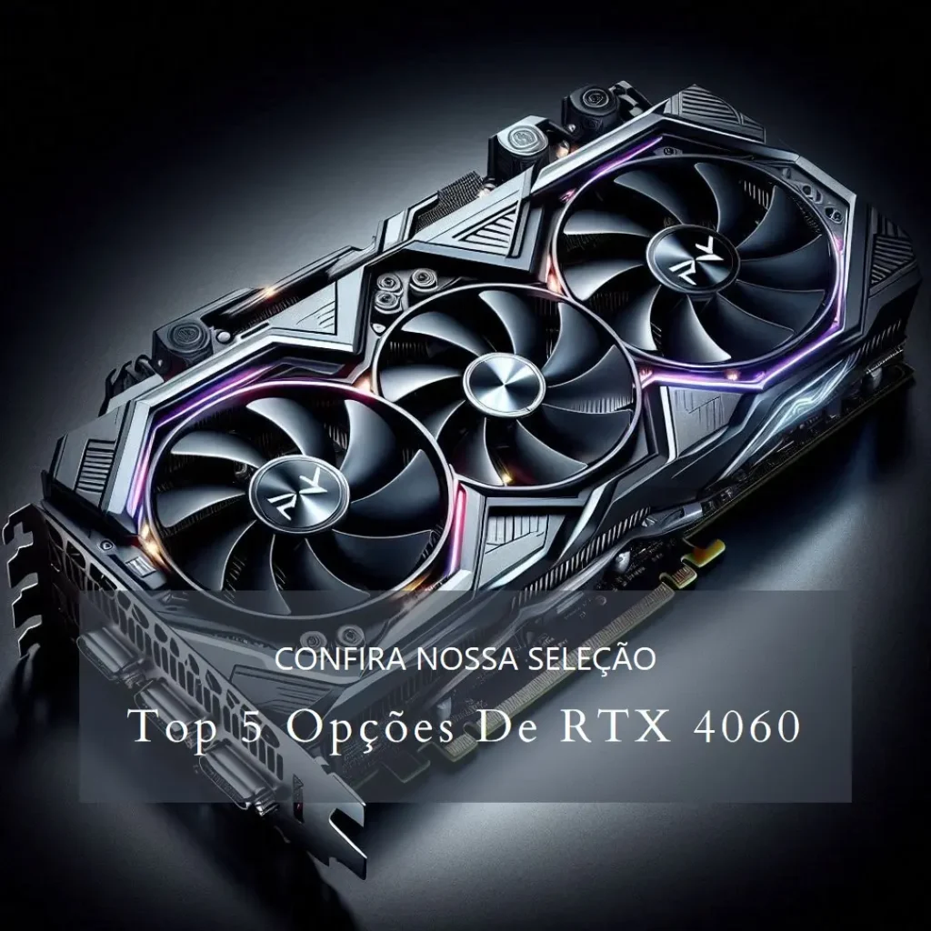 Top 5 Opções de RTX 4060 Gigabyte eagle