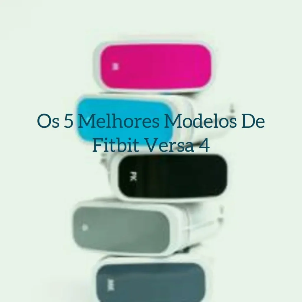 Os 5 Melhores Modelos de Fitbit Versa 4