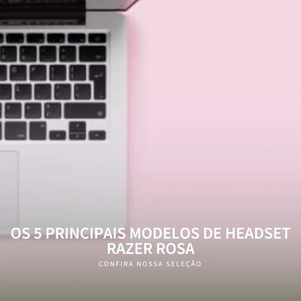 Os 5 Principais Modelos de headset razer rosa