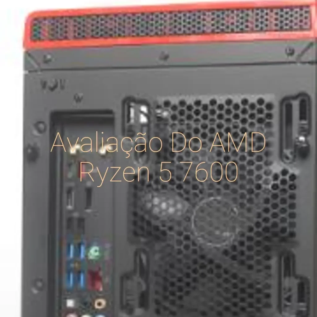 AMD Ryzen 5 7600: Desempenho Impressionante e Potencial de Overclocking