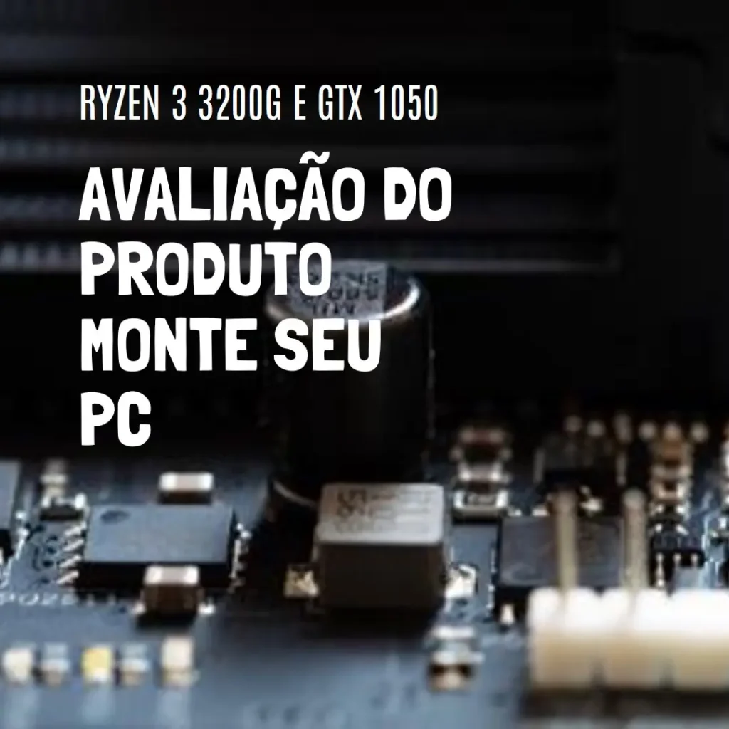 Monte seu PC: Ryzen 3 3200G, GTX 1050, 8GB, SSD 240GB
