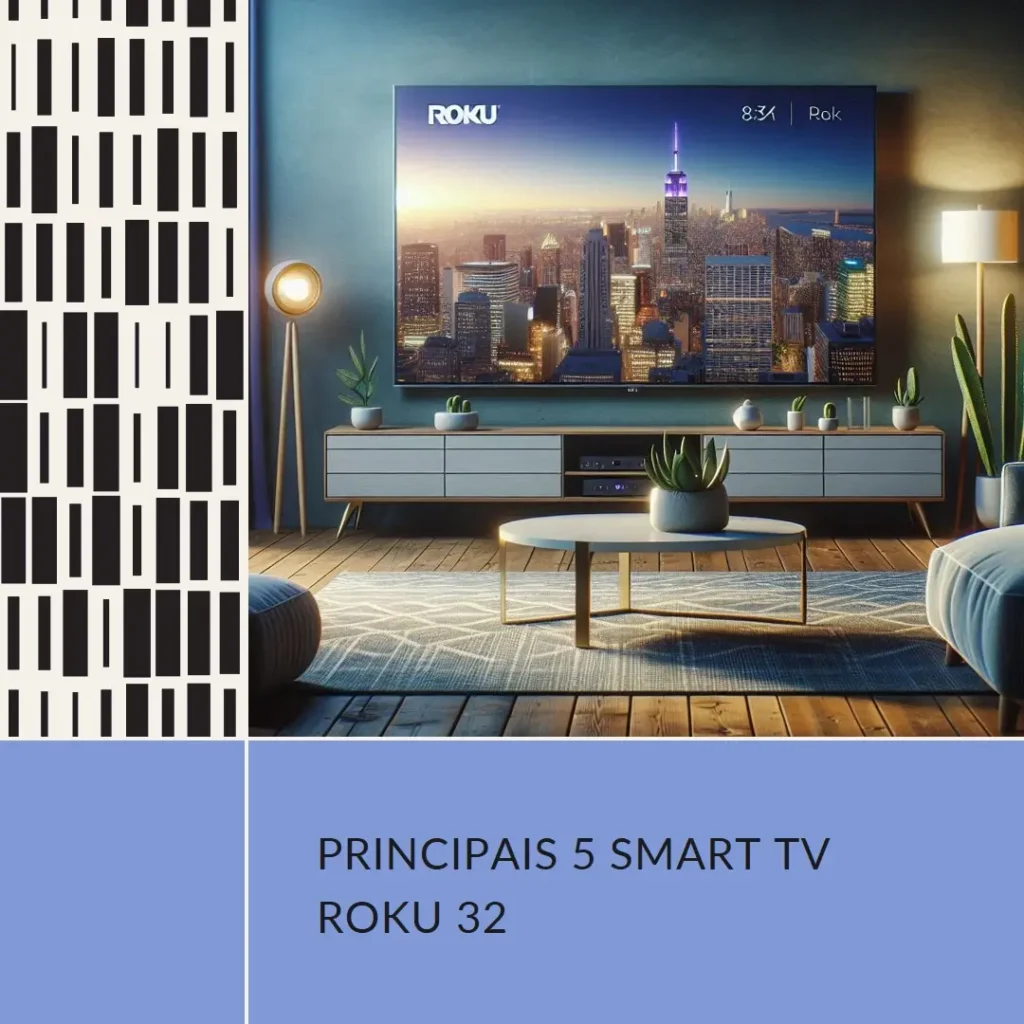 Principais 5 smart TV Roku 32