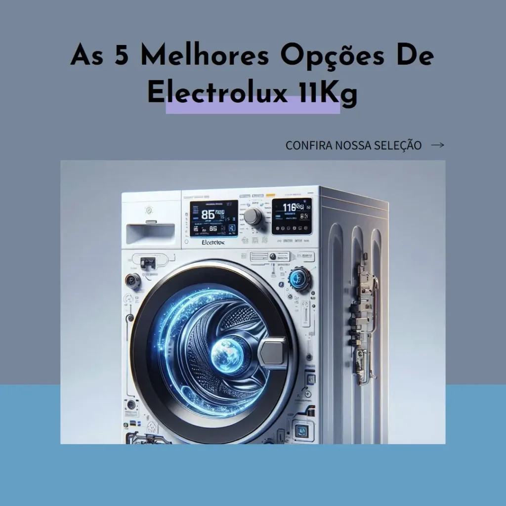 As 5 Melhores Opções de Electrolux 11Kg
