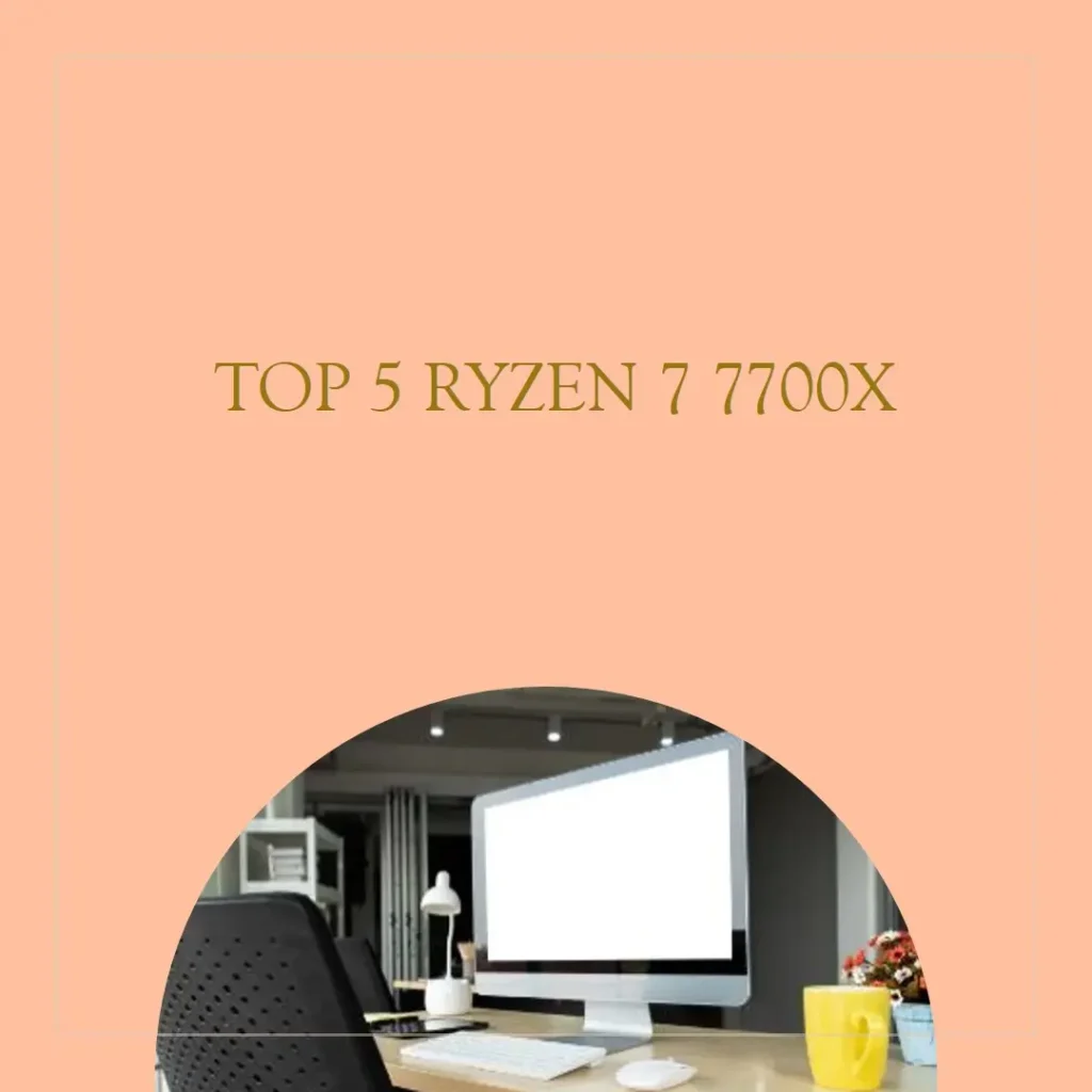 Top 5 ryzen 7 7700x