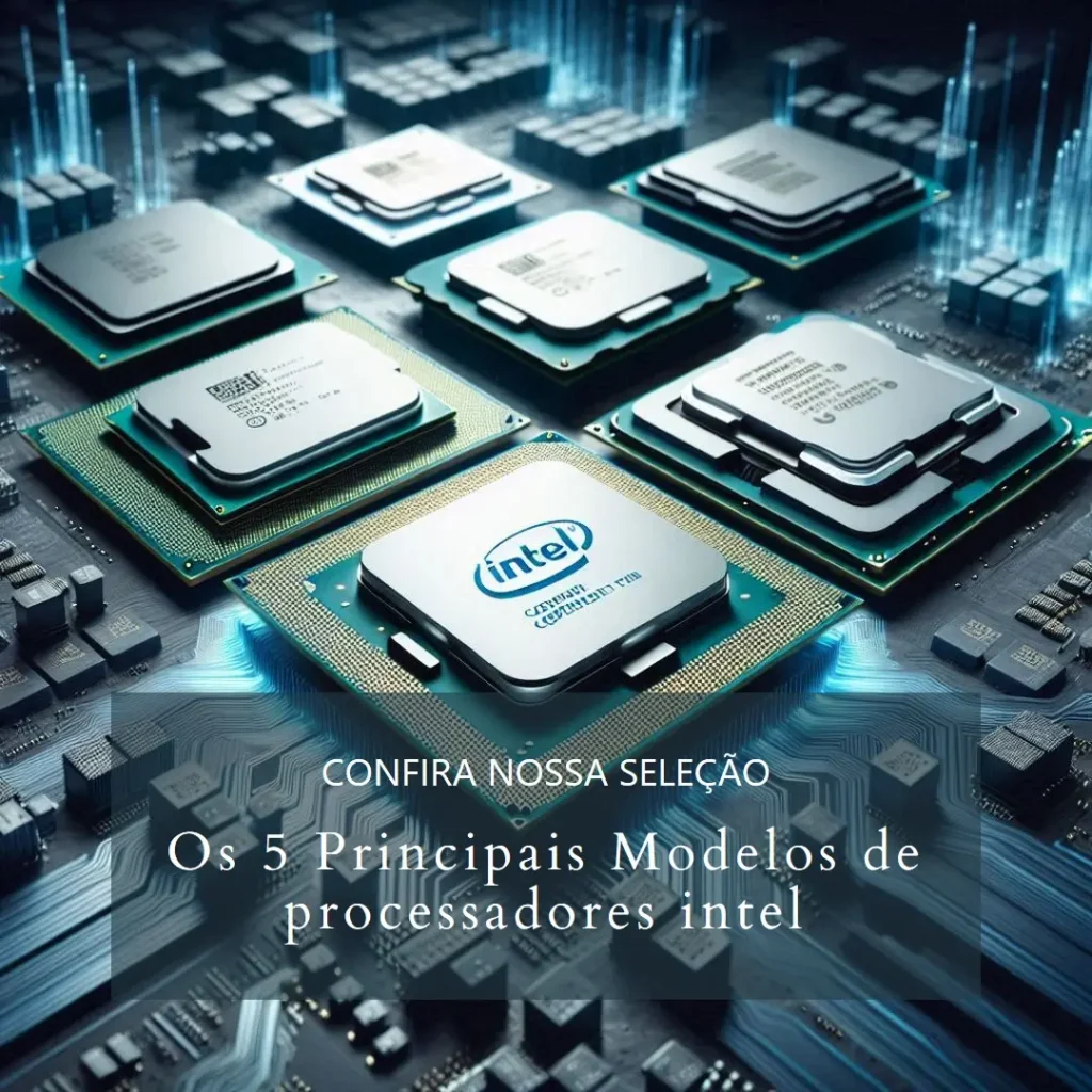Os 5 Principais Modelos de  processadores intel