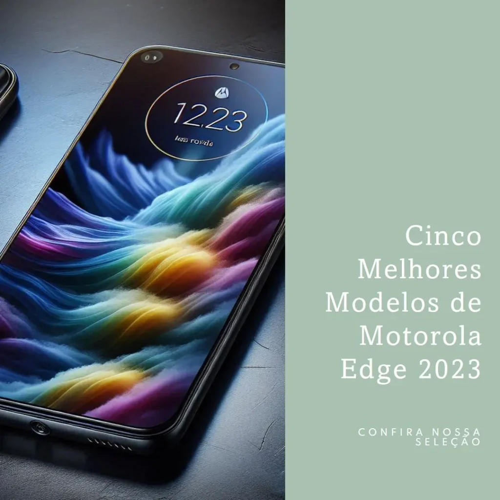 Cinco Melhores Modelos de Motorola Edge 2023