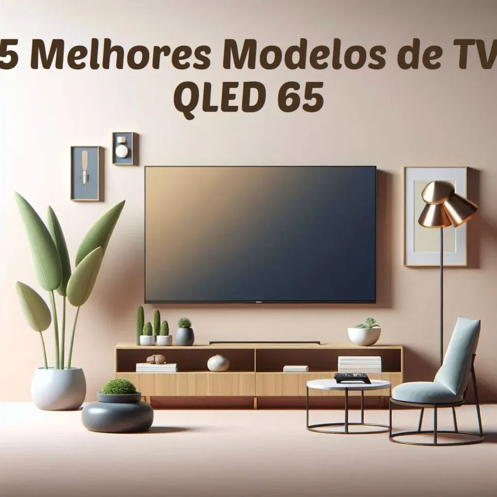 5 Melhores Modelos de TV QLED 65