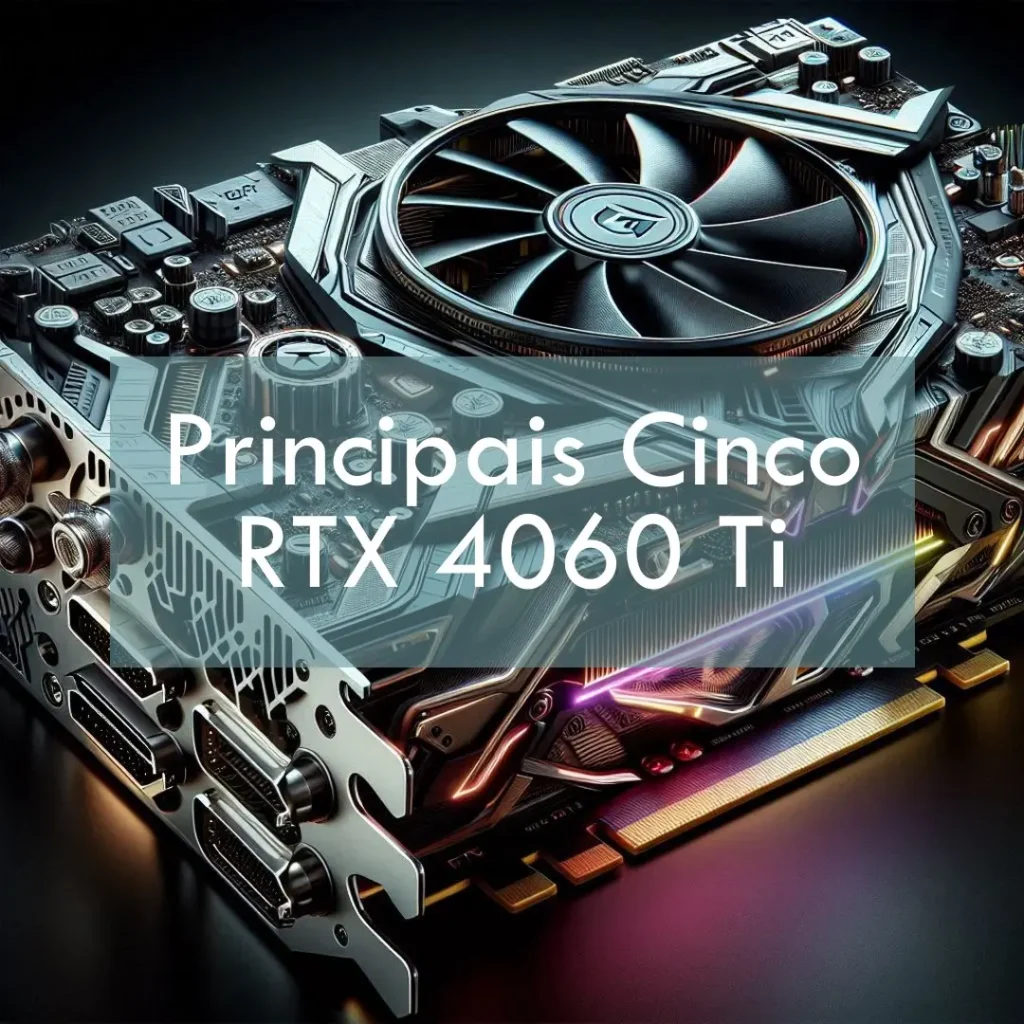 Principais Cinco RTX 4060 ti Aorus elite