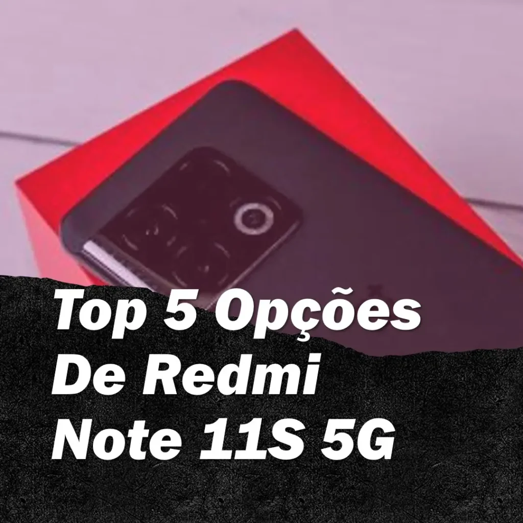 Top 5 Opções de Redmi Note 11S 5G