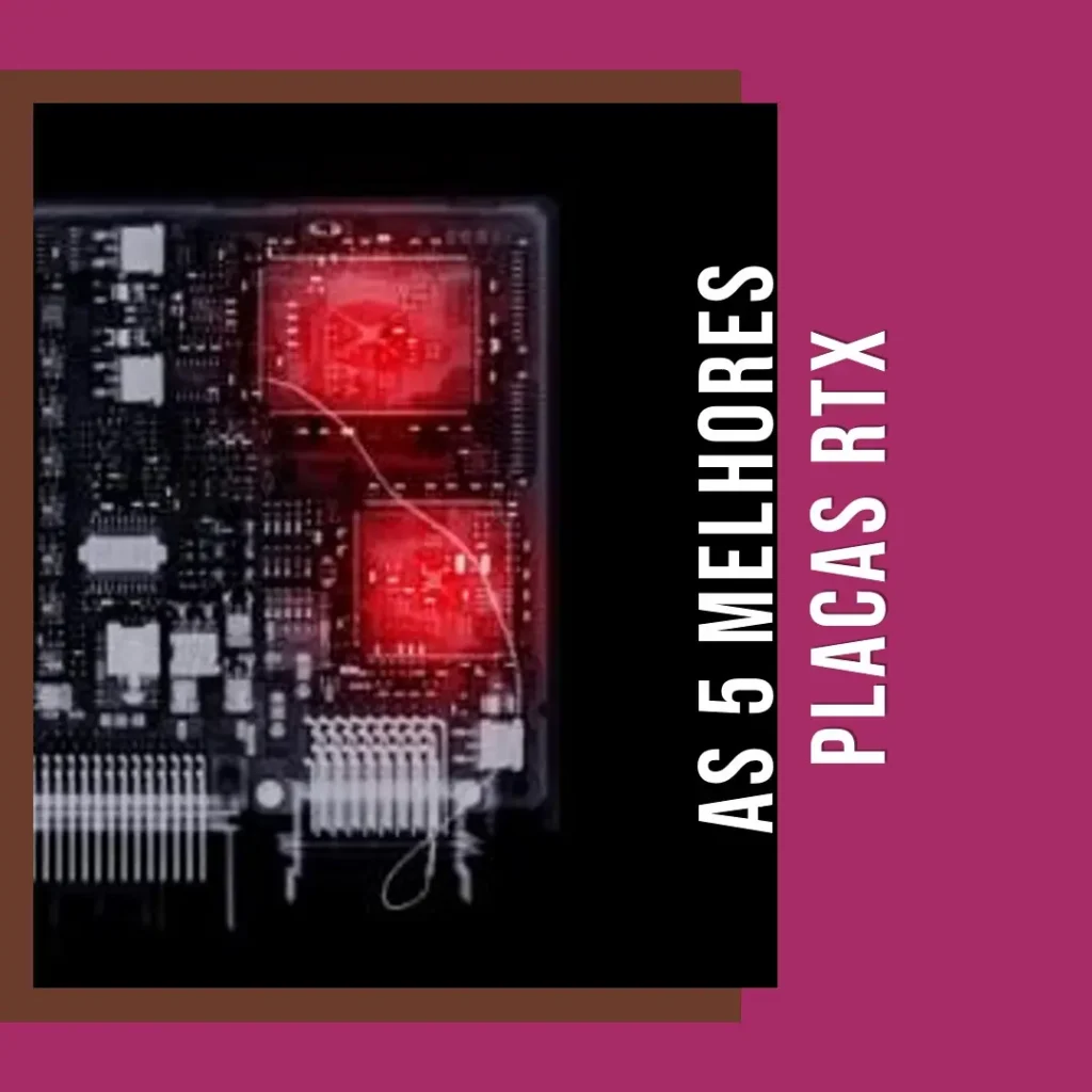 As 5 Melhores Opções de Placa De Video Rtx