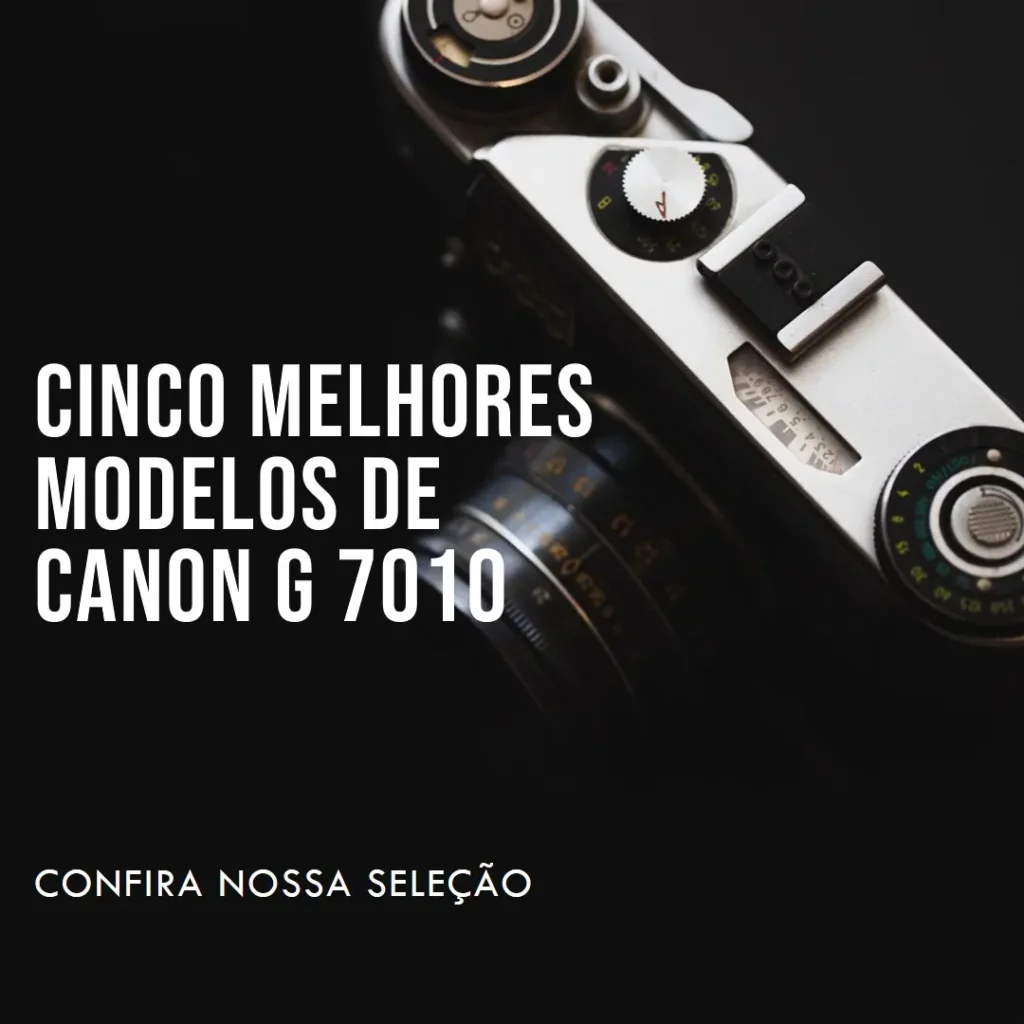 Cinco Melhores Modelos de Canon g 7010
